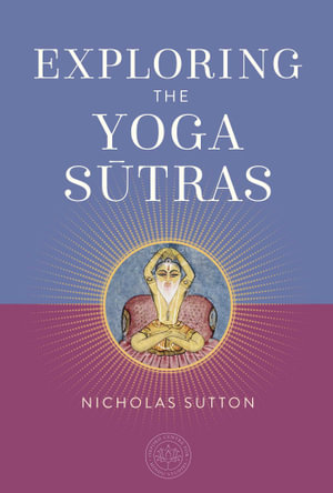 Exploring the Yoga Sutras : The Oxford Centre for Hindu Studies Mandala Publishing Series - Nicholas Sutton