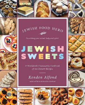 Jewish Sweets : A Worldwide Community Cookbook of 100 Dessert Recipes - Kenden Alfond