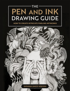 The Pen and Ink Drawing Guide : How To Create Intricate Fineline Artworks - Giovana Ghizzi Vescovi