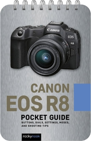 Canon EOS R8: Pocket Guide : Buttons, Dials, Settings, Modes, and Shooting Tips - Rocky Nook