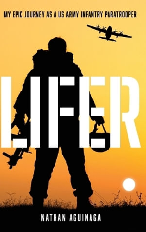 Lifer : My Epic Journey as a US Army Infantry Paratrooper - Nathan Aguinaga