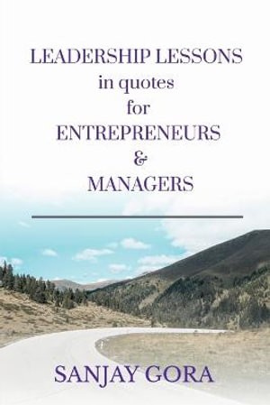 LEADERSHIP LESSONS IN QUOTES FOR ENTREPRENEURS &  MANAGERS - Sanjay Gora