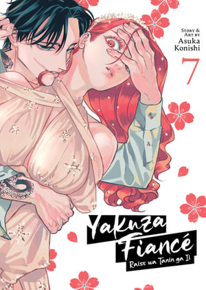 Yakuza Fiance : Raise wa Tanin ga Ii Vol. 7 - Asuka Konishi