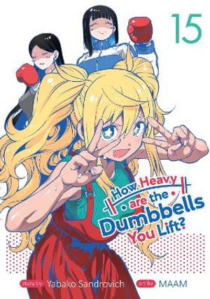 How Heavy are the Dumbbells You Lift? Vol. 15 : How Heavy Are the Dumbbells You Lift - Yabako Sandrovich