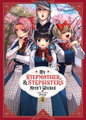 My Stepmother and Stepsisters Aren't Wicked Vol. 4 : My Stepmother & Stepsisters Aren't Wicked - Otsuji