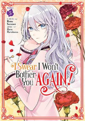 I Swear I Won't Bother You Again! (Manga) Vol. 5 : I Swear I Won't Bother You Again! - Reina Soratani