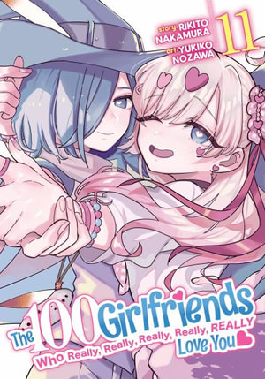 The 100 Girlfriends Who Really, Really, Really, Really, Really Love You Vol. 11 : 100 Girlfriends Who Really, Really, Really, Really, Really Love You - Rikito Nakamura