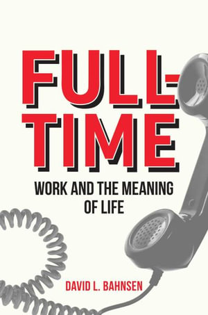 Full-Time : Work and the Meaning of Life - David L. Bahnsen