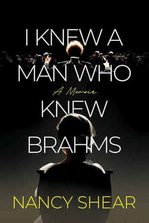 I Knew a Man Who Knew Brahms - Nancy Shear