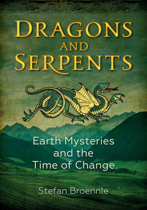 Dragons and Serpents : Earth Mysteries and the Time of Change - Stefan Broennle