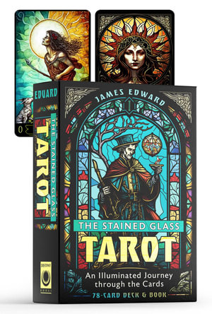 The Stained Glass Tarot : An Illuminated Journey through the Cards - James Edward