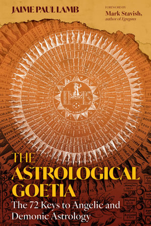 The Astrological Goetia : The 72 Keys to Angelic and Demonic Astrology - Jaime Paul Lamb