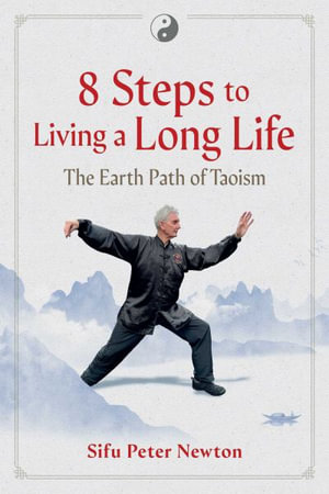 8 Steps to Living a Long Life : The Earth Path of Taoism - Peter Newton