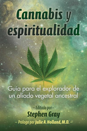 Cannabis y espiritualidad : Guia para el explorador de un aliado vegetal ancestral - Stephen Gray