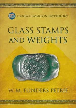 Glass Stamps and Weights : Oxbow Classics in Egyptology : Book 5 - W.M. Flinders Petrie