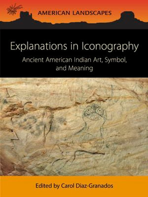 Explanations in Iconography : Ancient American Indian Art, Symbol, and Meaning - Carol Diaz-Granados