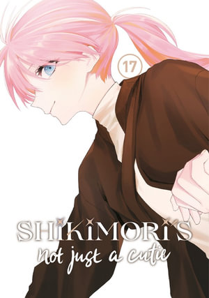 Shikimori's Not Just a Cutie 17 : Shikimori's Not Just a Cutie - Keigo Maki