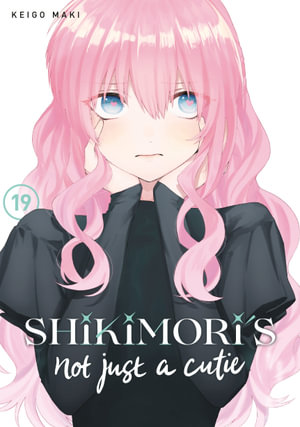 Shikimori's Not Just a Cutie 19 : Shikimori's Not Just a Cutie - Keigo Maki