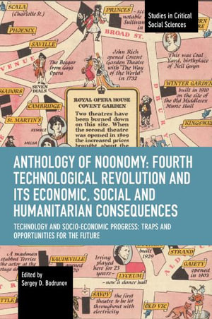 Anthology of Noonomy: Fourth Technological Revolution and Its Economic, Social and Humanitarian Consequences : Technology and Socio-economic Progress: Traps and Opportunities for the Future - Sergey Bodrunov