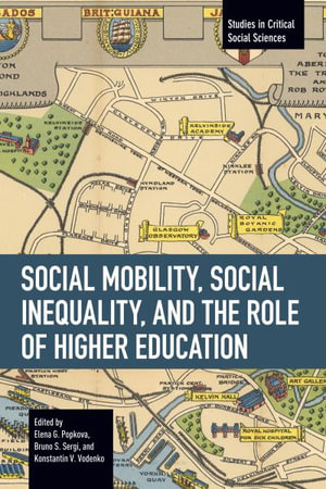 Social Mobility, Social Inequality, and the Role of Higher Education : Studies in Critical Social Sciences - Elena G. Popkova