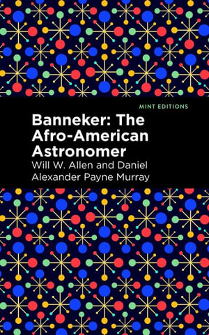 Banneker : The Afro-American Astronomer - Daniel Alexander Payne Murray