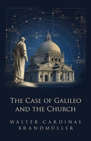 The Case of Galileo and the Church - Walter Brandmuller