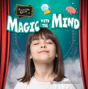 Magic with the Mind : Fantastic Magic - Noah Leatherland