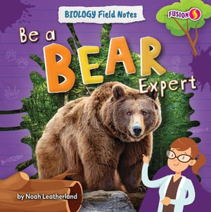 Be a Bear Expert : Biology Field Notes - Noah Leatherland