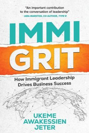 ImmiGRIT : How Immigrant Leadership Drives Business Success - Ukeme Awakessien Jeter