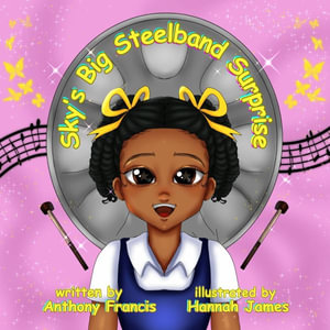 Sky's Big Steelband Surprise : A Heartwarming Story of Music, Culture, and Family - Anthony Francis