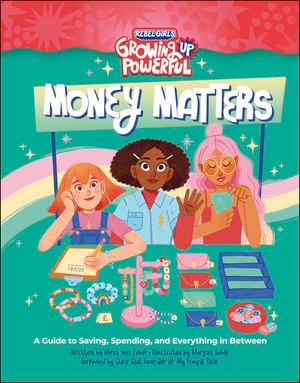 Rebel Girls Money Matters : A Guide to Saving, Spending, and Everything in Between - Alexa Von Tobel