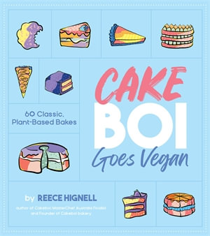 Cakeboi Goes Vegan : 60 Classic, Plant-Based Bakes - Reece Hignell