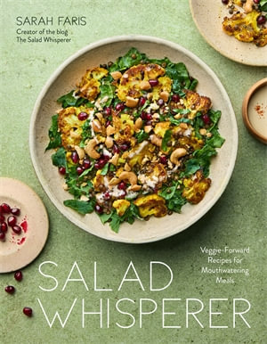 Salad Whisperer : Veggie-Forward Recipes for Mouthwatering Meals - Sarah Faris