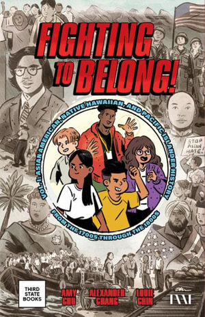 Fighting to Belong! : Asian American, Native Hawaiian, and Pacific Islander History from the 1700s Through the 1800s - Amy Chu