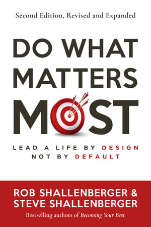 Do What Matters Most, Second Edition : Lead a Life by Design, Not by Default - Rob Shallenberger