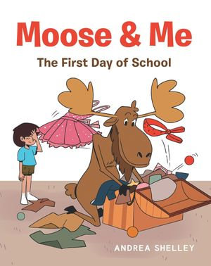 Moose & Me : The First Day of School - Andrea Shelley