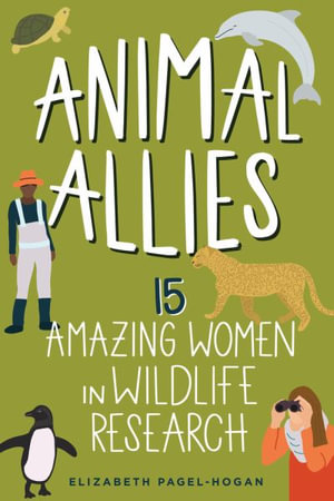 Animal Allies : 15 Amazing Women in Wildlife Research - Elizabeth Pagel-Hogan