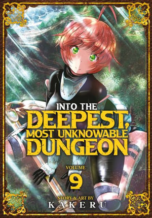 Into the Deepest, Most Unknowable Dungeon Vol. 9 : Into the Deepest, Most Unknowable Dungeon - Kakeru