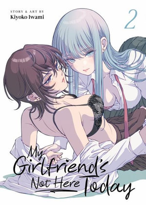 My Girlfriend's Not Here Today Vol. 2 : My Girlfriend's Not Here Today - Kiyoko Iwami