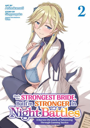 She's the Strongest Bride, But I'm Stronger in Night Battles : A Harem Chronicle of Advancing Through Cunning Tactics (Manga) Vol. 2 - Singyougaku