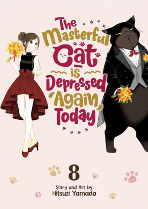 The Masterful Cat Is Depressed Again Today Vol. 8 : The Masterful Cat Is Depressed Again Today - Hitsuzi Yamada