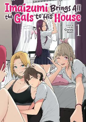 Imaizumi Brings All the Gals to His House Vol. 1 - Gorou Nori