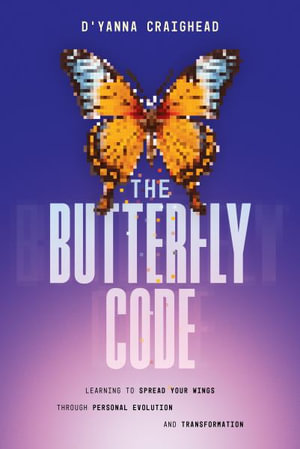 The Butterfly Code : Learning to Spread Your Wings Through Personal Evolution and Transformation - D'Yanna Craighead