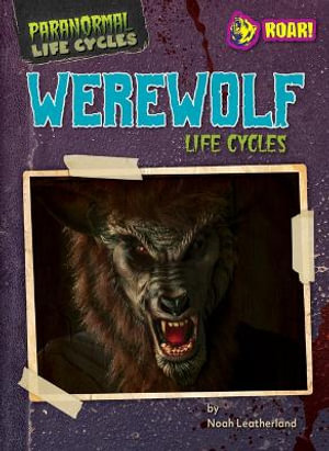 Werewolf Life Cycles : Paranormal Life Cycles - Noah Leatherland