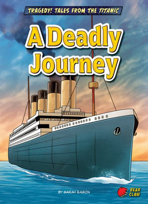 A Deadly Journey : Tragedy! Tales from the Titanic - Sarah Eason