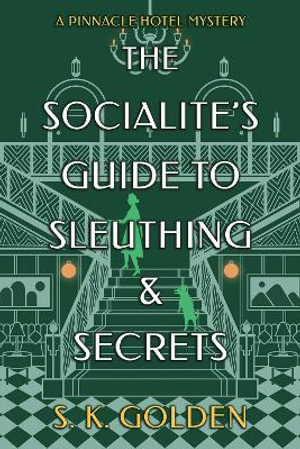 The Socialite's Guide to Sleuthing and Secrets : A Pinnacle Hotel Mystery - S. K. Golden