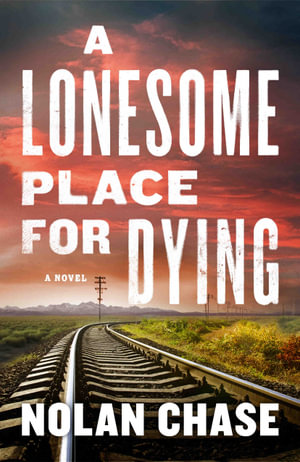 A Lonesome Place for Dying : A Novel - Nolan Chase