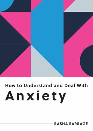 How to Understand and Deal with Anxiety : Everything You Need to Know - Rasha Barrage