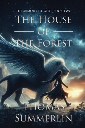 The House of the Forest : The Armor of Light, Book Two - Thomas Summerlin