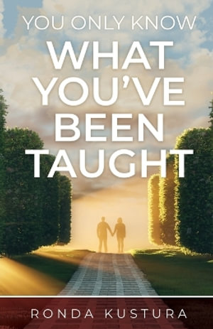 You Only Know What You've Been Taught - Ronda Kustura